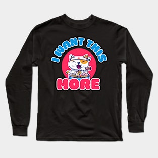 I want this more,kawaii ramen Long Sleeve T-Shirt